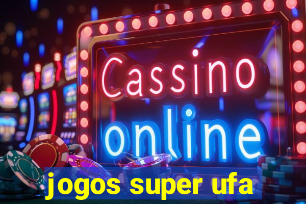 jogos super ufa